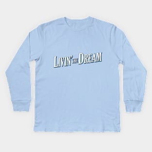 Livin&#39; the Dream (request other colours) Kids Long Sleeve T-Shirt